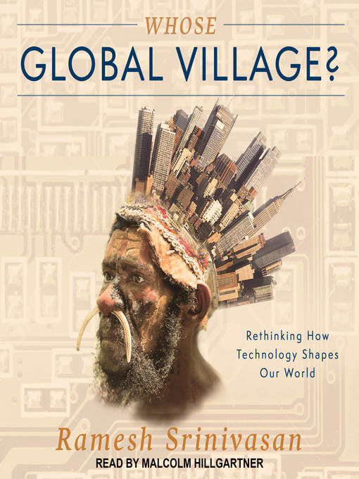 Title details for Whose Global Village? by Ramesh Srinivasan - Available